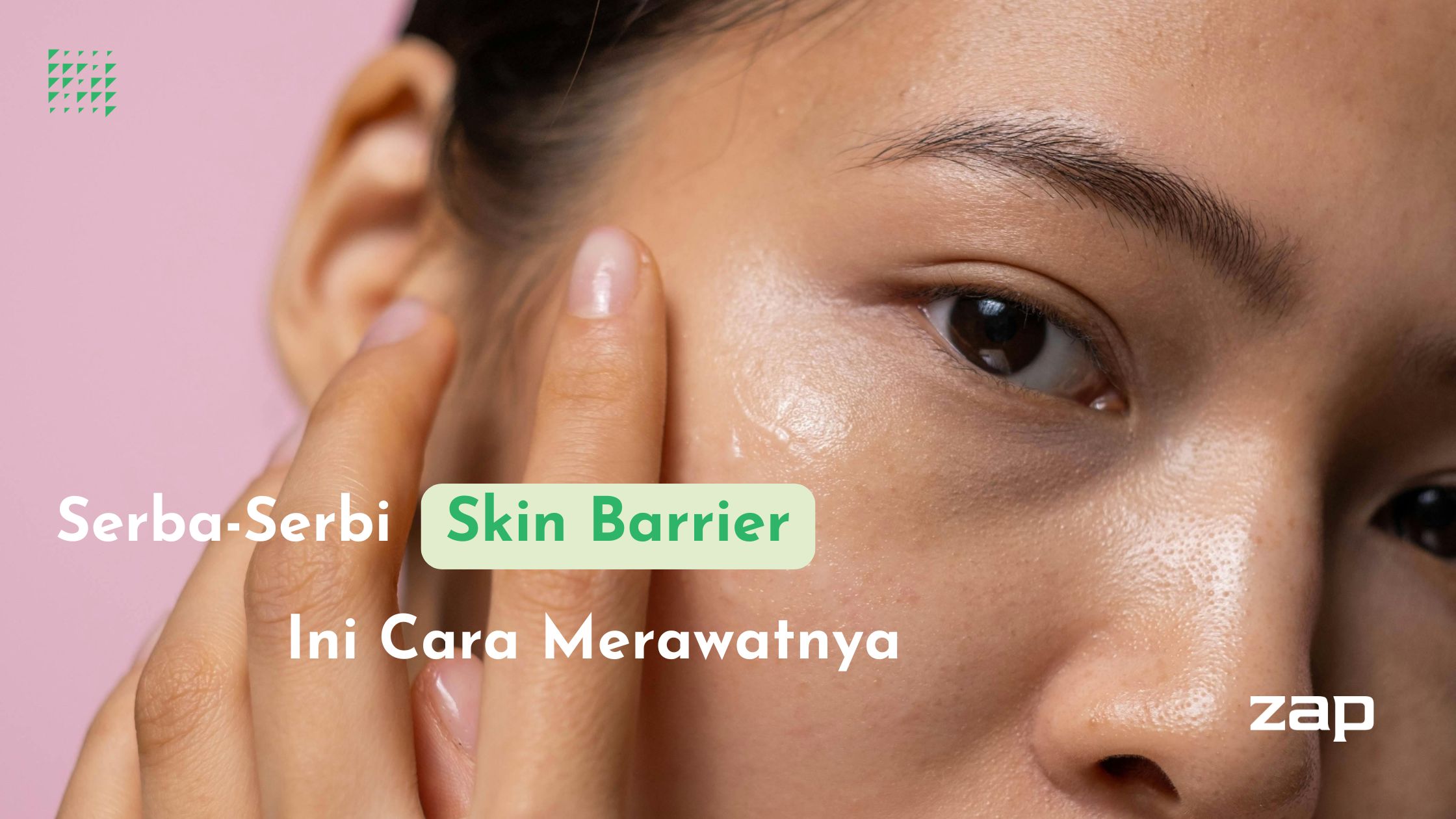 Serba-Serbi Skin Barrier: Ini Cara Merawatnya